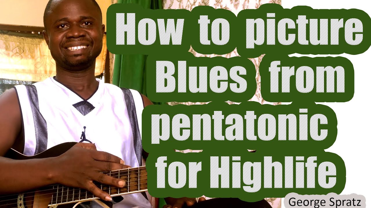 Guitar Lesson: How to picture BLUES from Pentatonic for Highlife rhythms