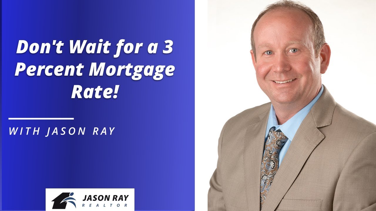 Don't Wait for a 3 Percent Mortgage Rate!