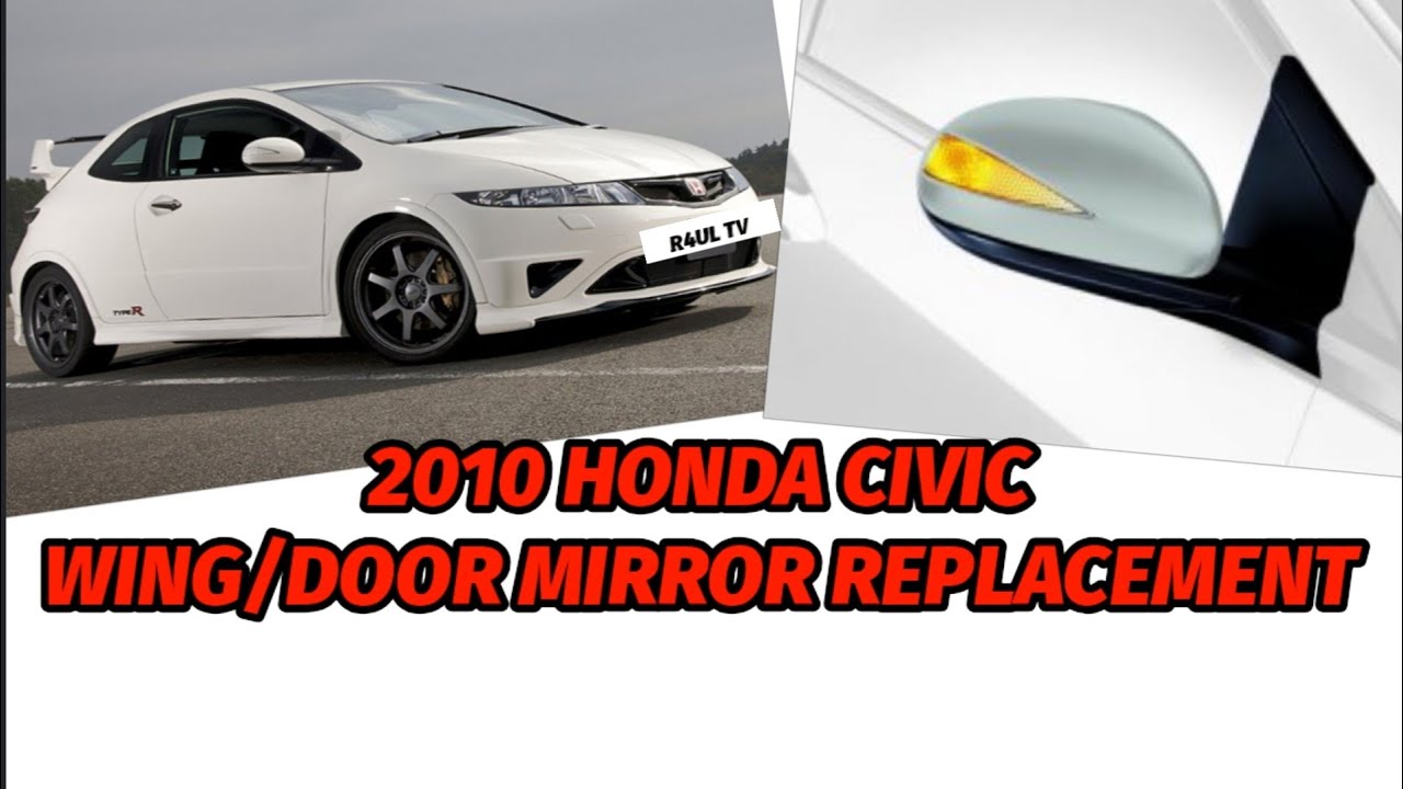 2010 HONDA CIVIC DOOR/WING MIRROR REPLACEMENT