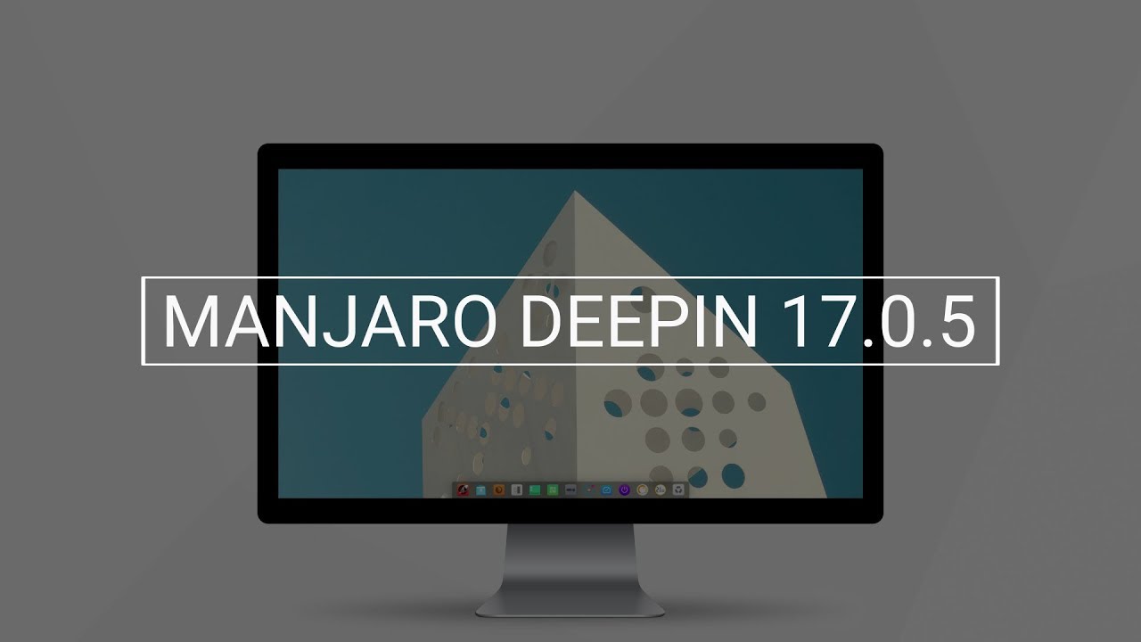 Manjaro Deepin 17.0.5 - See What's new