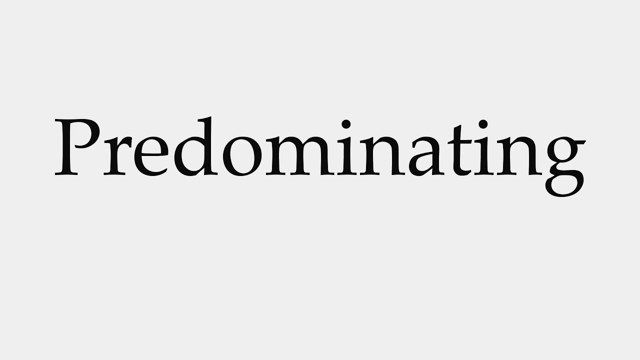 How to Pronounce Predominating