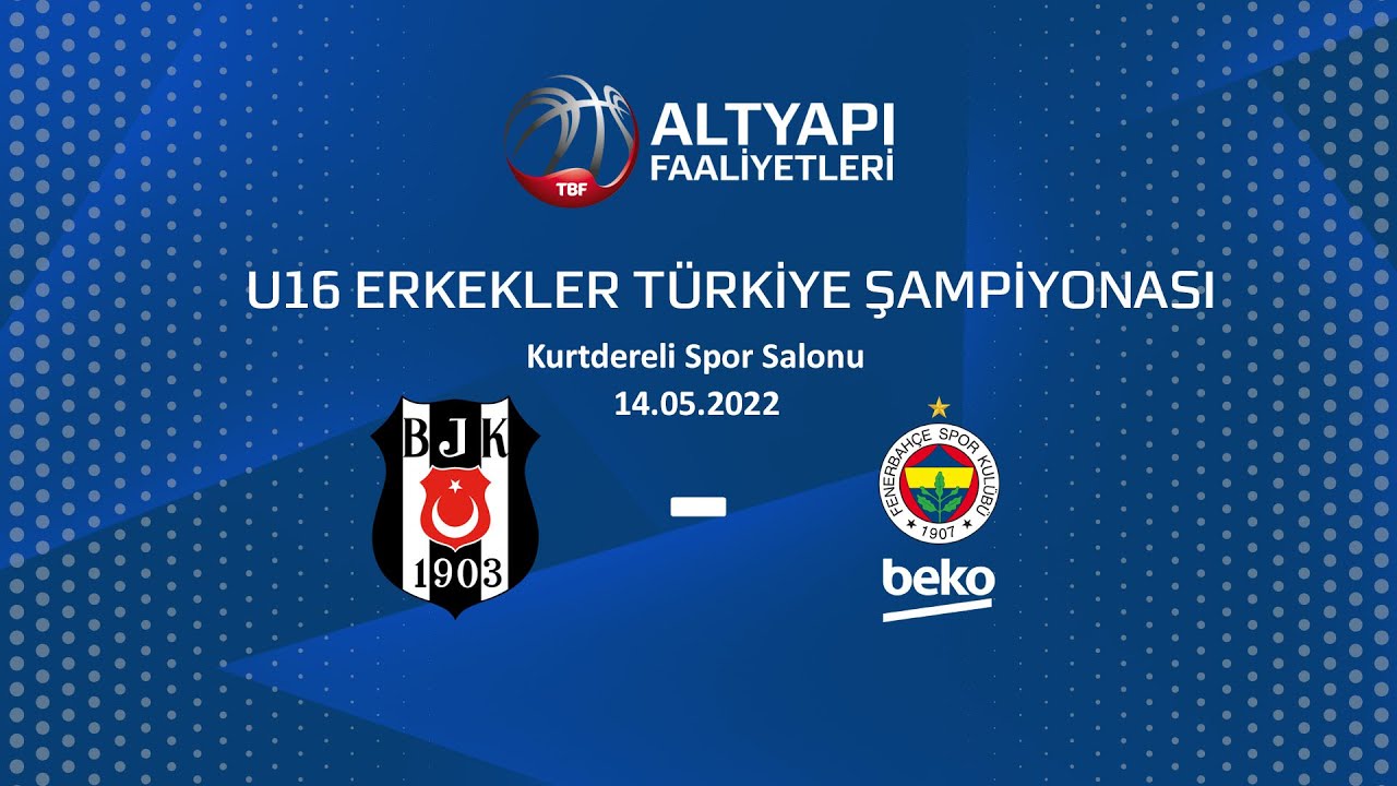 Beşiktaş - Fenerbahçe Beko U16 Erkekler Türkiye Şampiyonası Klasman Maçı