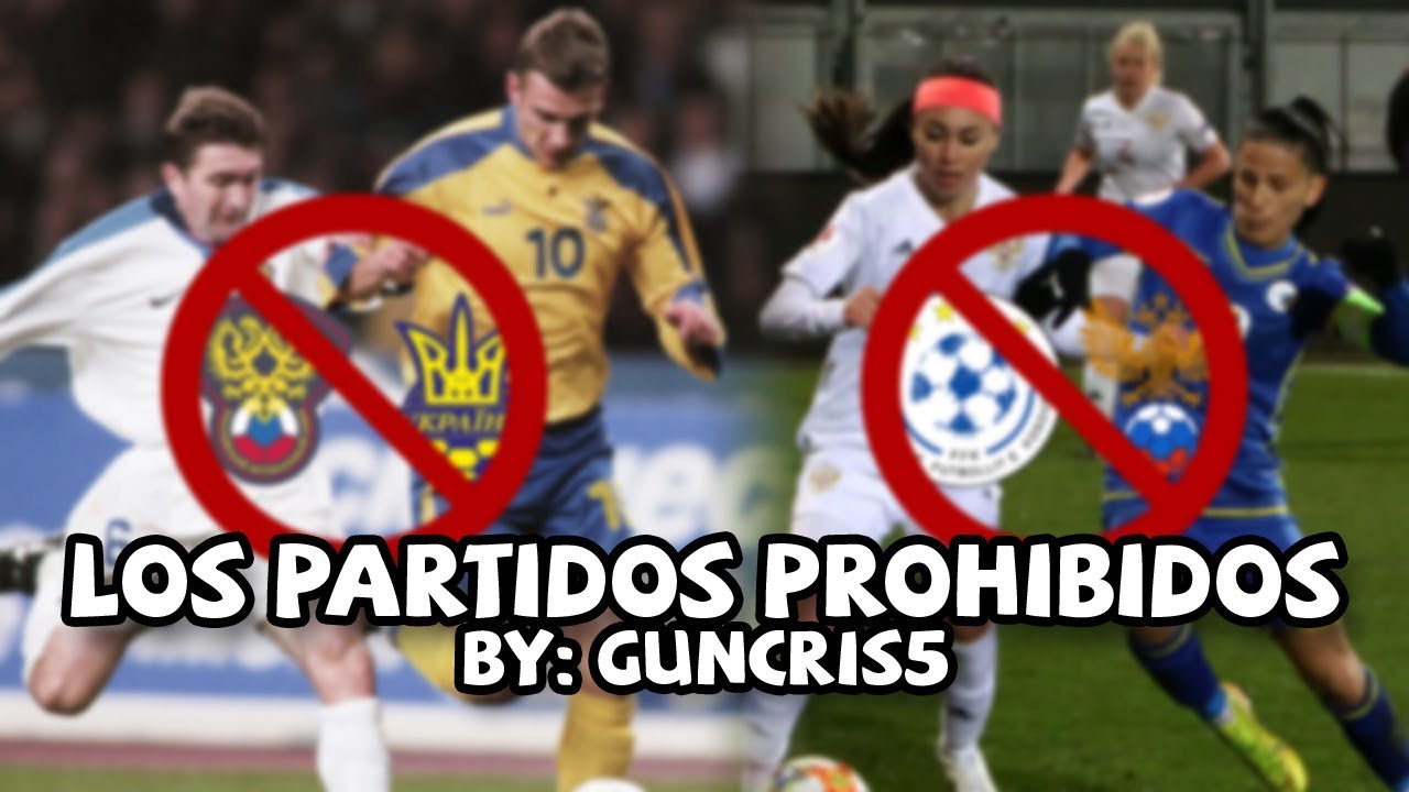 Los partidos de fútbol que se encuentran prohibidos