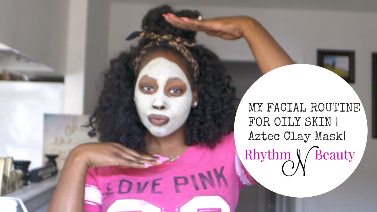 My Facial Routine for Oily Skin | Aztec Clay Mask  | RhythmNBeauty