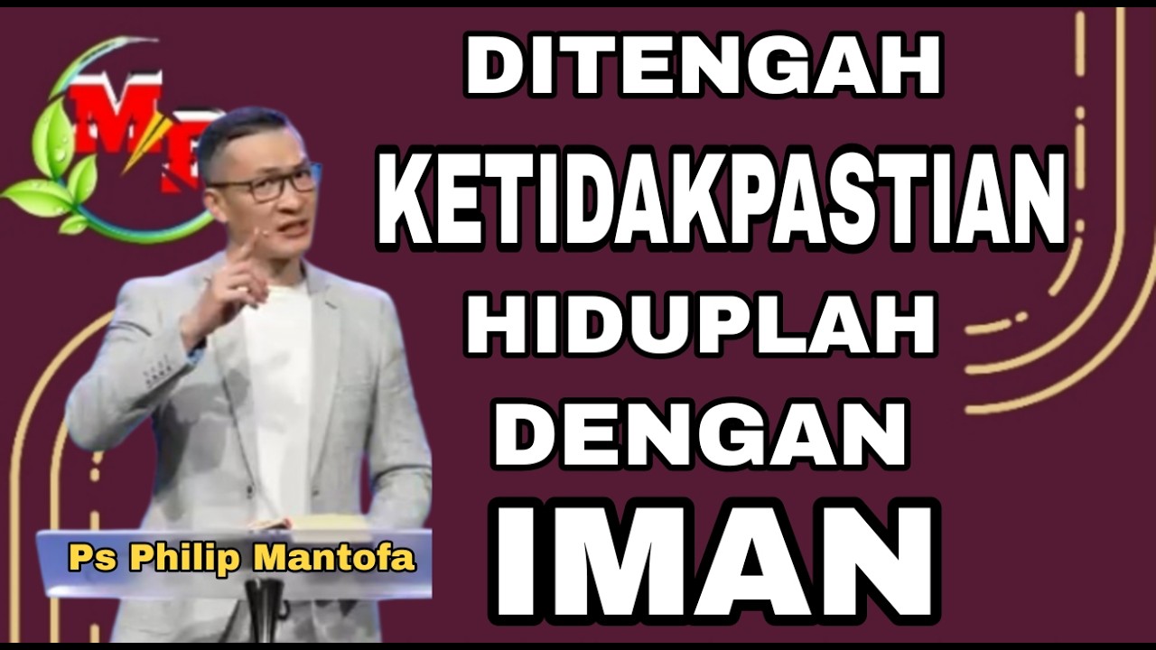 DITENGAH KETIDAKPASTIAN HIDUPLAH DENGAN IMAN // PS PHILIP MANTOFA // MAKANAN ROHANI KRISTEN