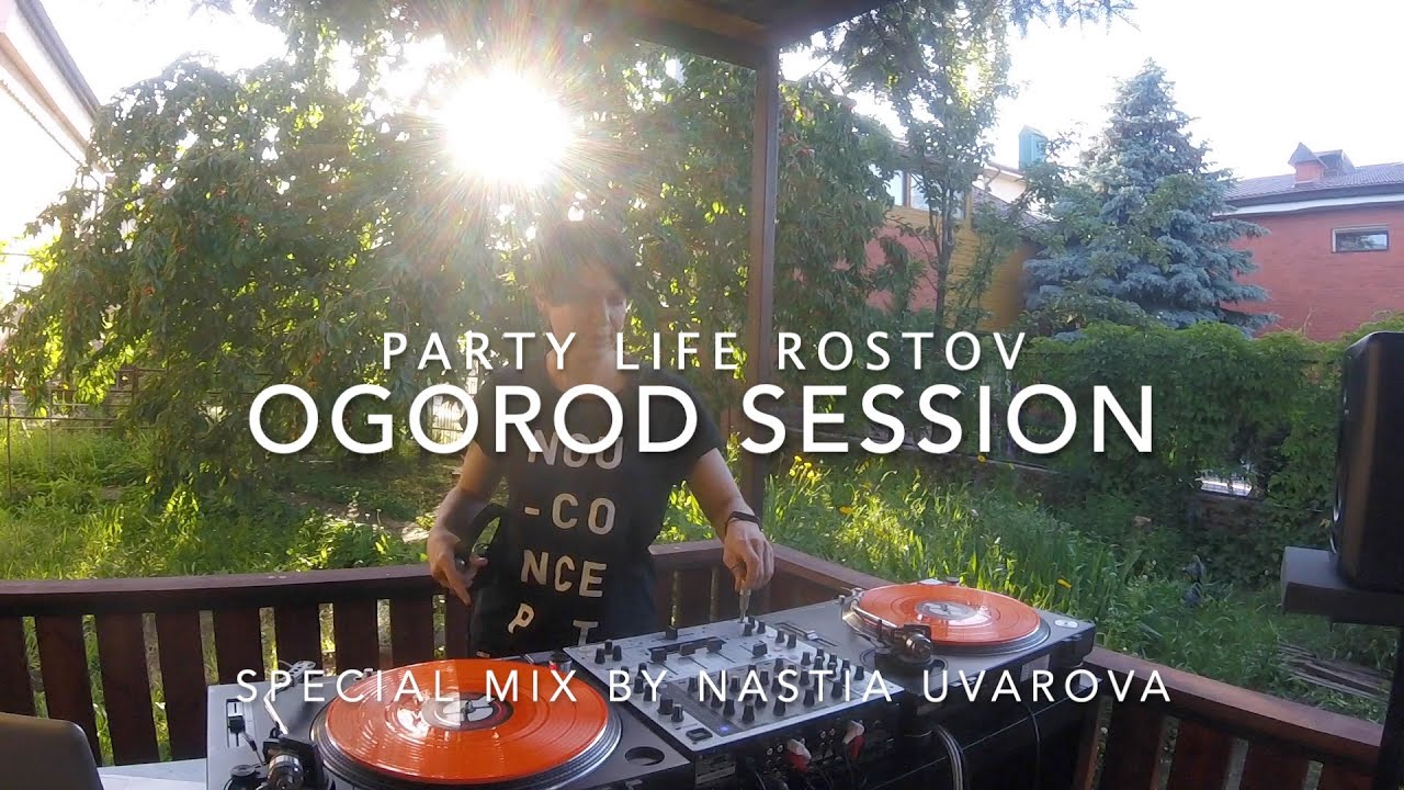 NASTIA UVAROVA - OGOROD Session (special mix for Party Life Rostov)