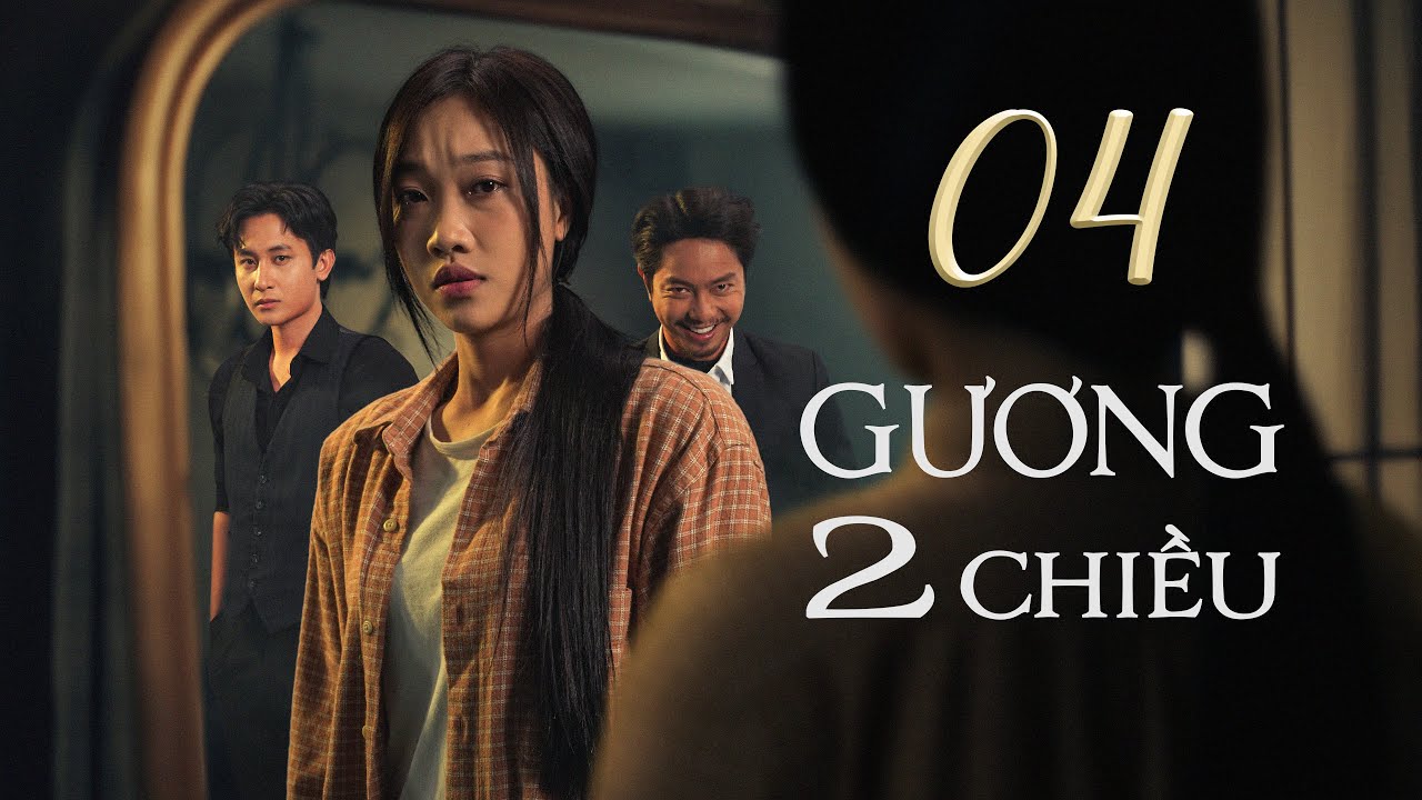 GƯƠNG HAI CHIỀU - TẬP 4 | Phim Việt Nam Mới Nhất 2025  | Phim Việt Nam Hay 2025 | 4K UHD