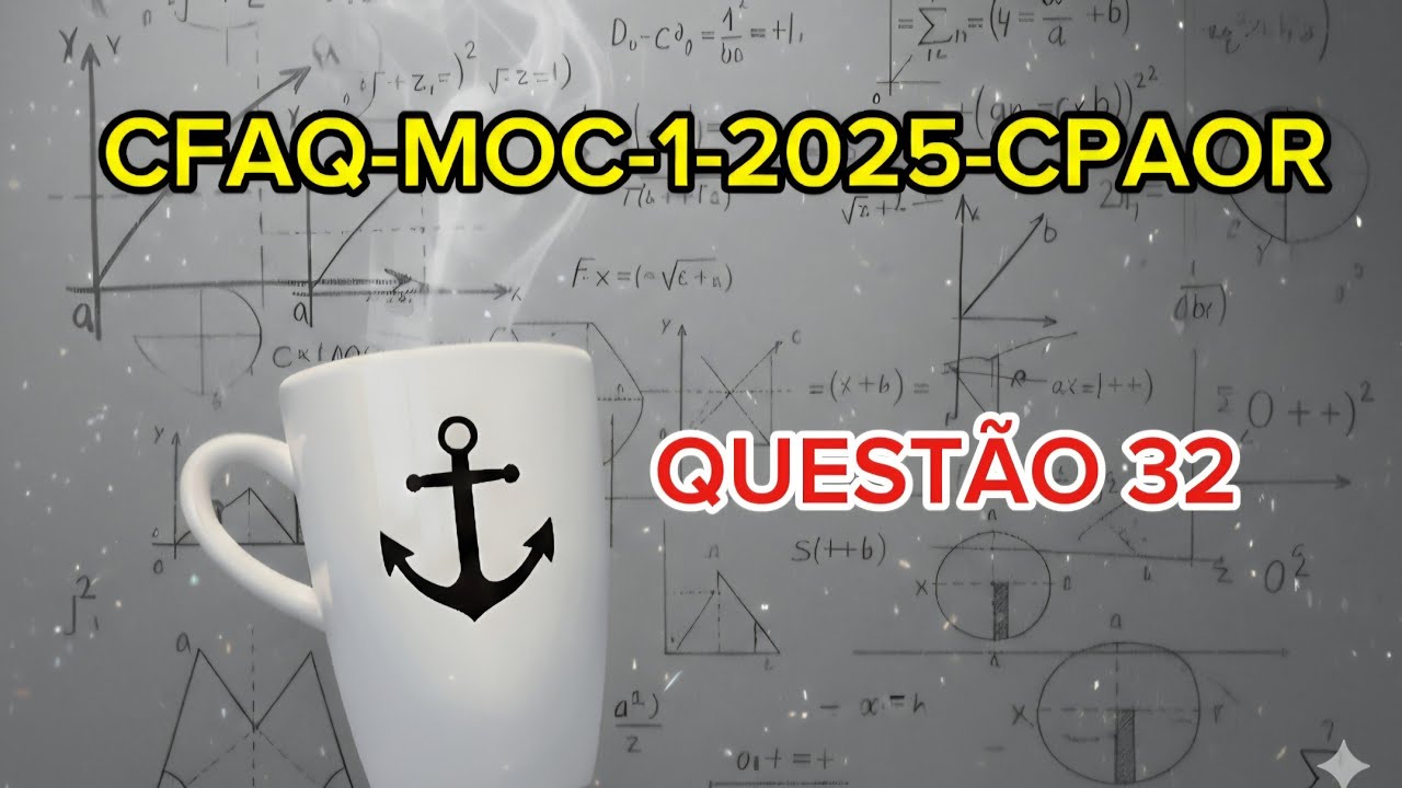 Prova do CFAQ-MOC-1-2025-CPAOR (QUESTÃO 32)