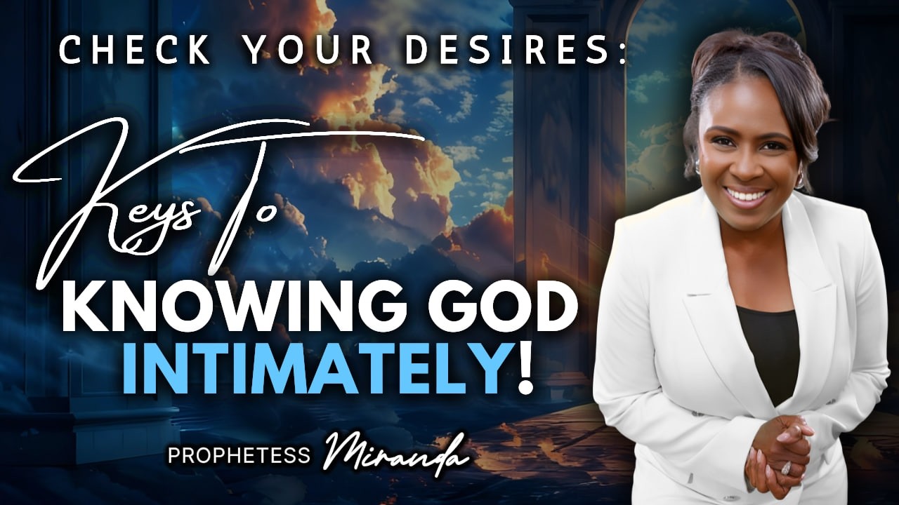 Keys To Knowing God Intimately! | Prophetess Miranda Ministries | Nabi' Healing Center