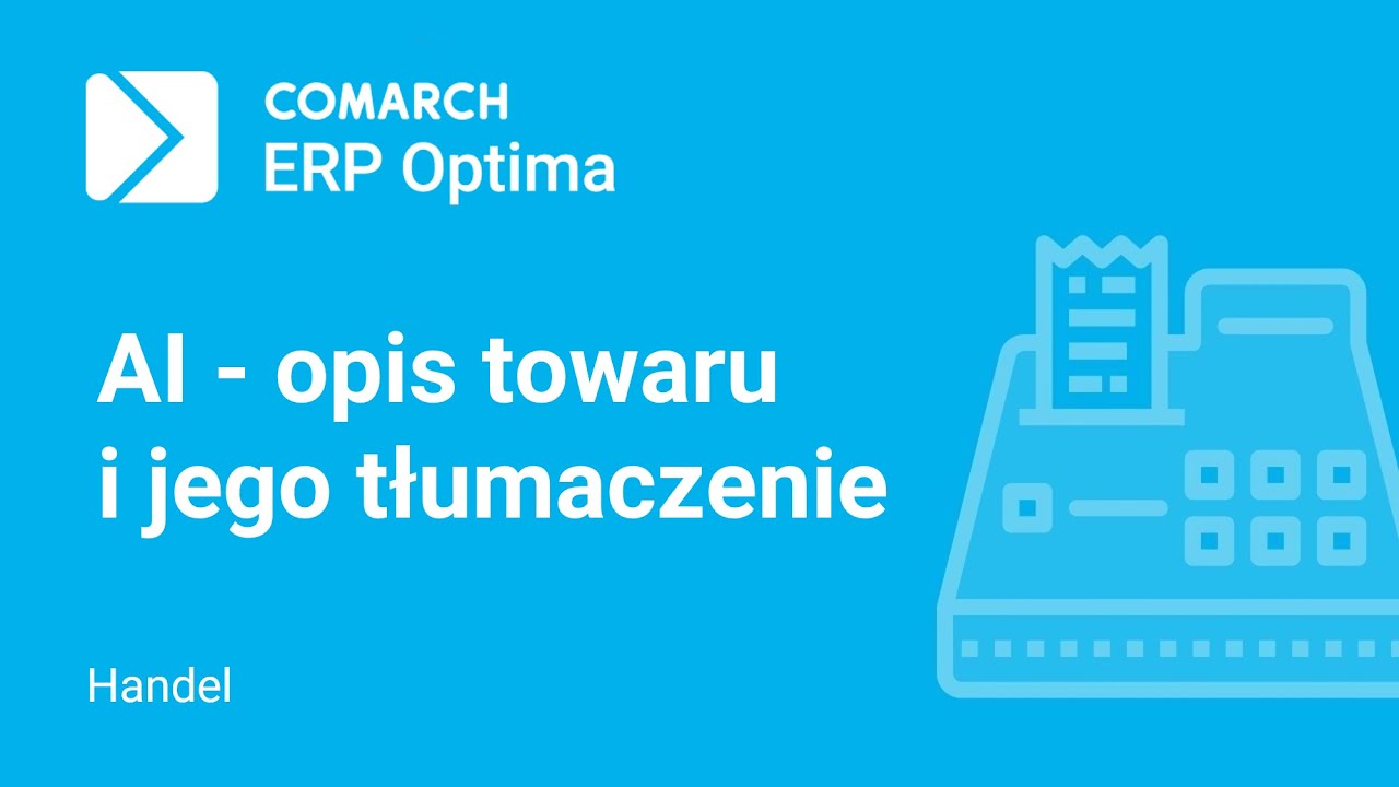 Comarch ERP Optima &ndash; Generowanie opisu towaru oraz jego tłumaczenie przy pomocy AI (film z lektorem)