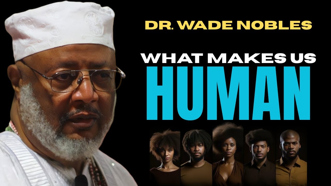 What Makes Us Human? | Dr. Wade Nobles on Spirituality & Cultural Identity