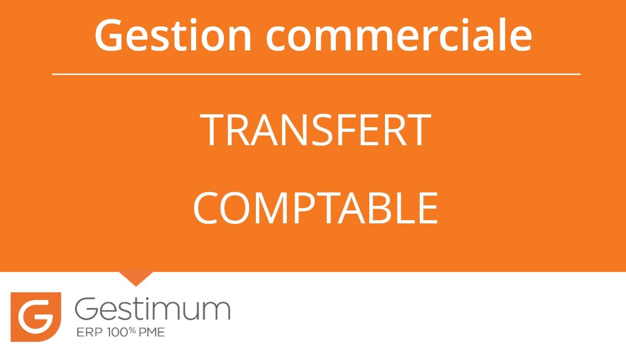 Logiciel ERP - Le transfert comptable avec le logiciel de Gestion Commerciale Gestimum