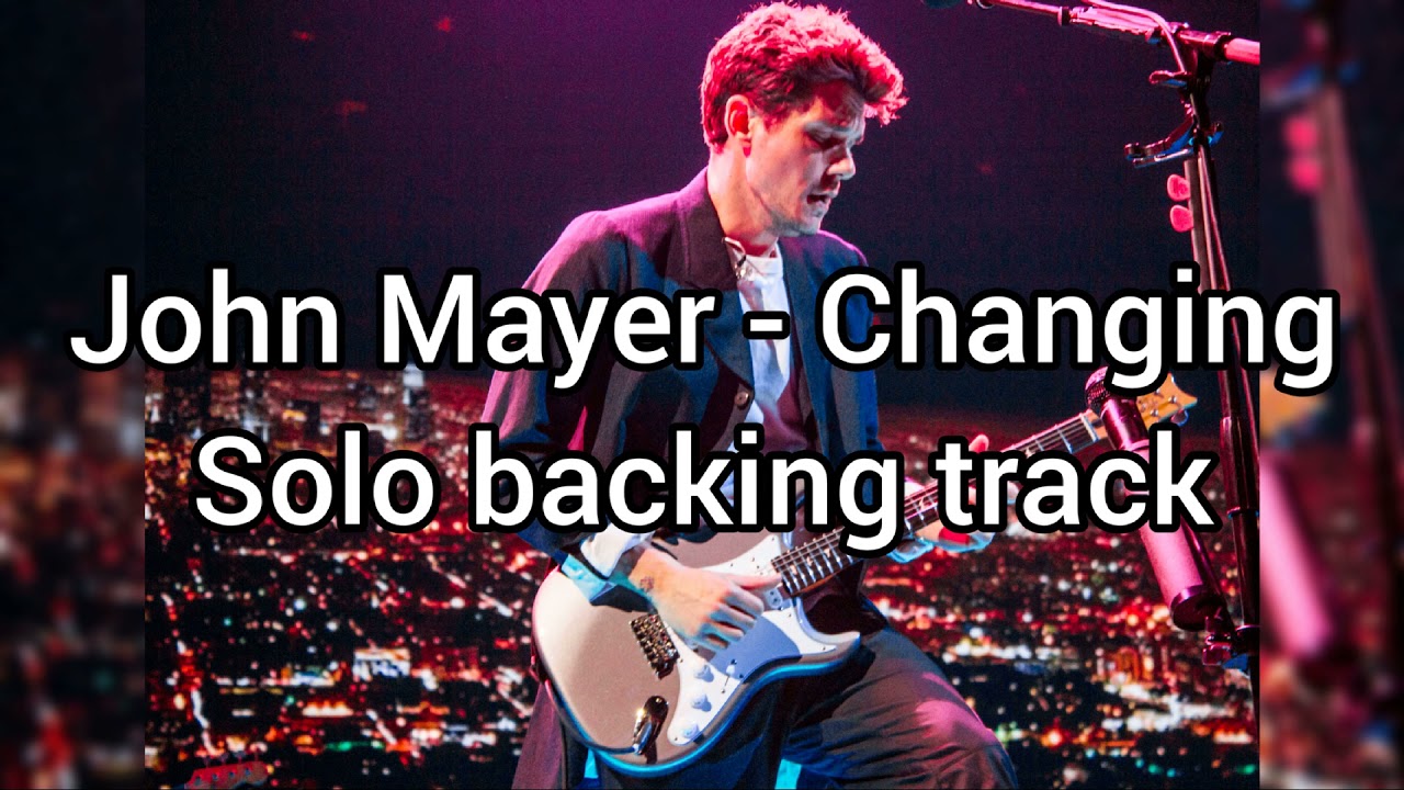 John Mayer - Changing (Solo Backing Track)