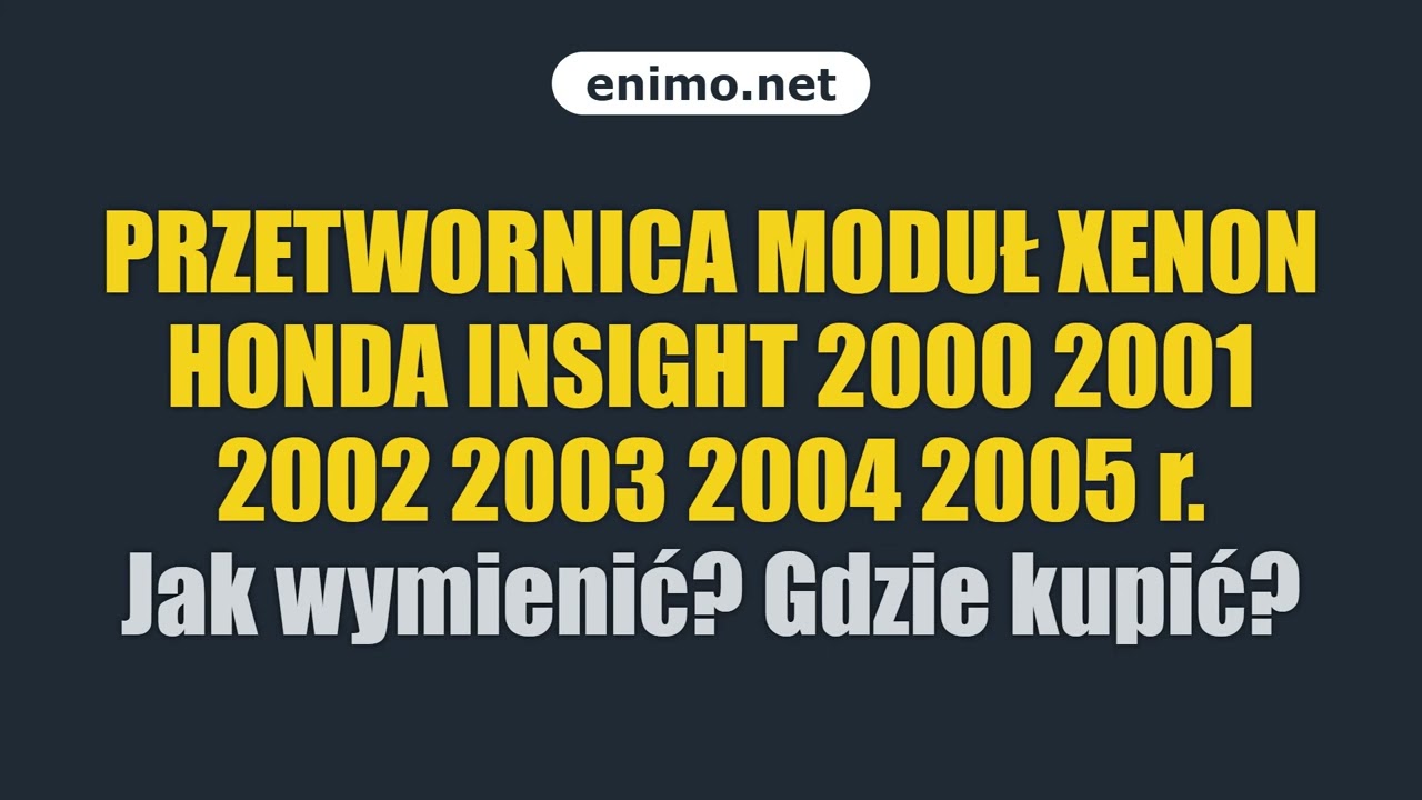 PRZETWORNICA MODUŁ XENON HONDA INSIGHT 2000 2001 2002 2003 2004 2005 r. Jak wymienić? Gdzie kupić?
