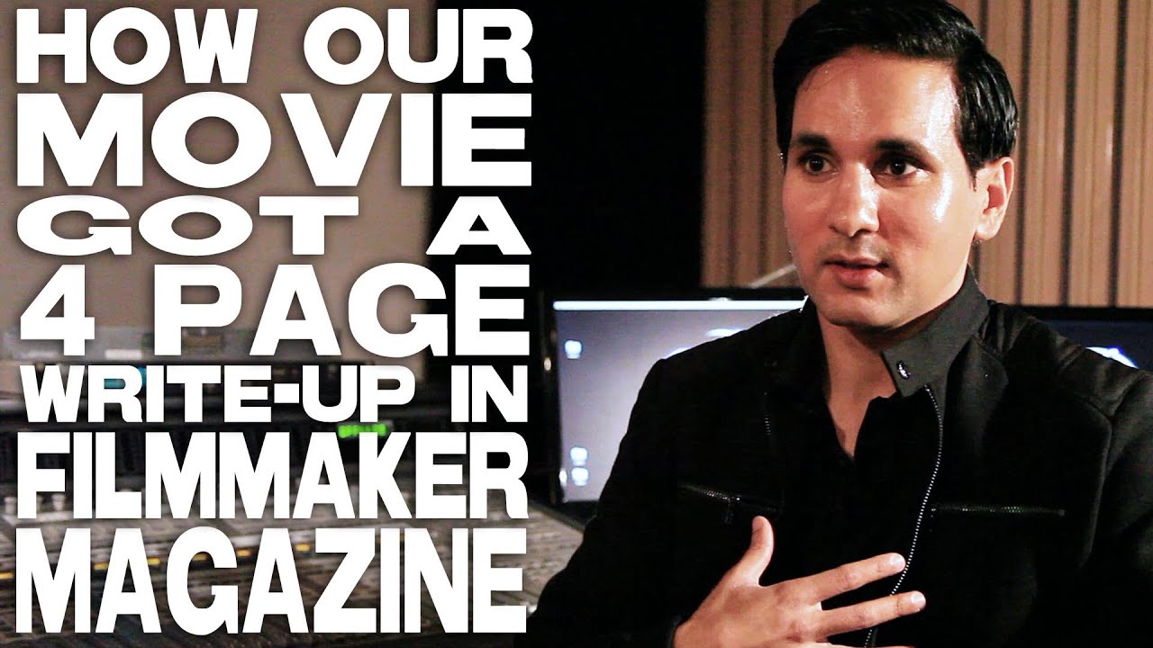 How Our Movie Got A 4 Page Write-Up In Filmmaker Magazine by Paul Sidhu