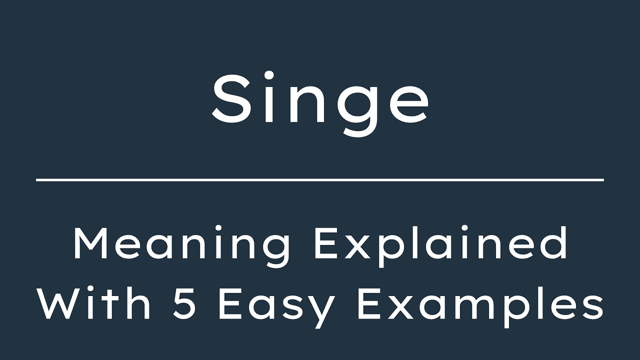 What Does Singe Mean? Singe Meaning in English With 5 Example Sentences