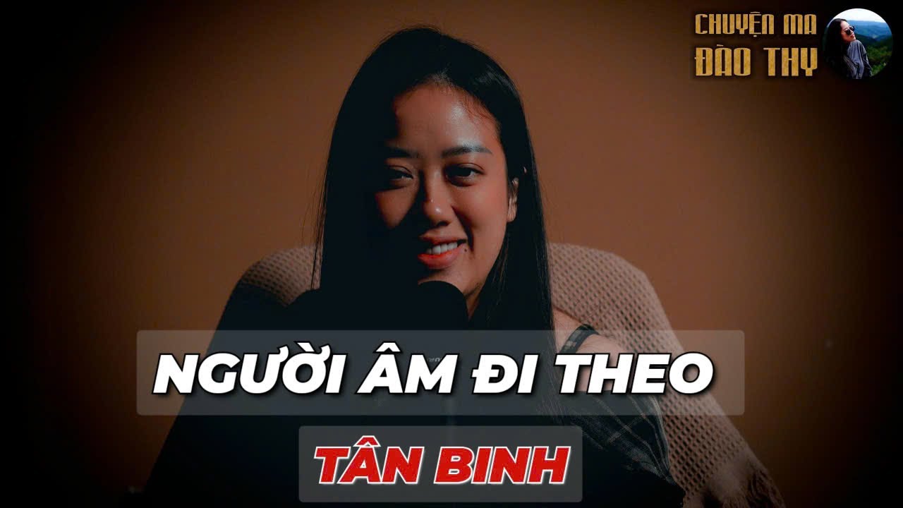 {TẬP 83 } Chuyện Ma Đào Thy : NGƯỜI ÂM ĐI THEO TÂN BINH