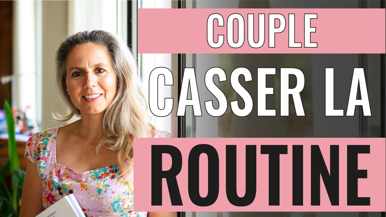 JE M'ENNUIE DANS MON COUPLE ! 3 techniques pour casser la routine !