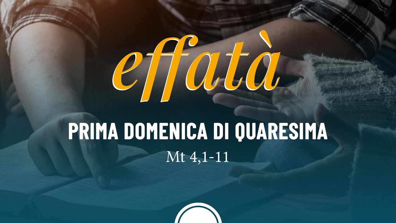 Effatà - Prima Domenica di Quaresima 2023
