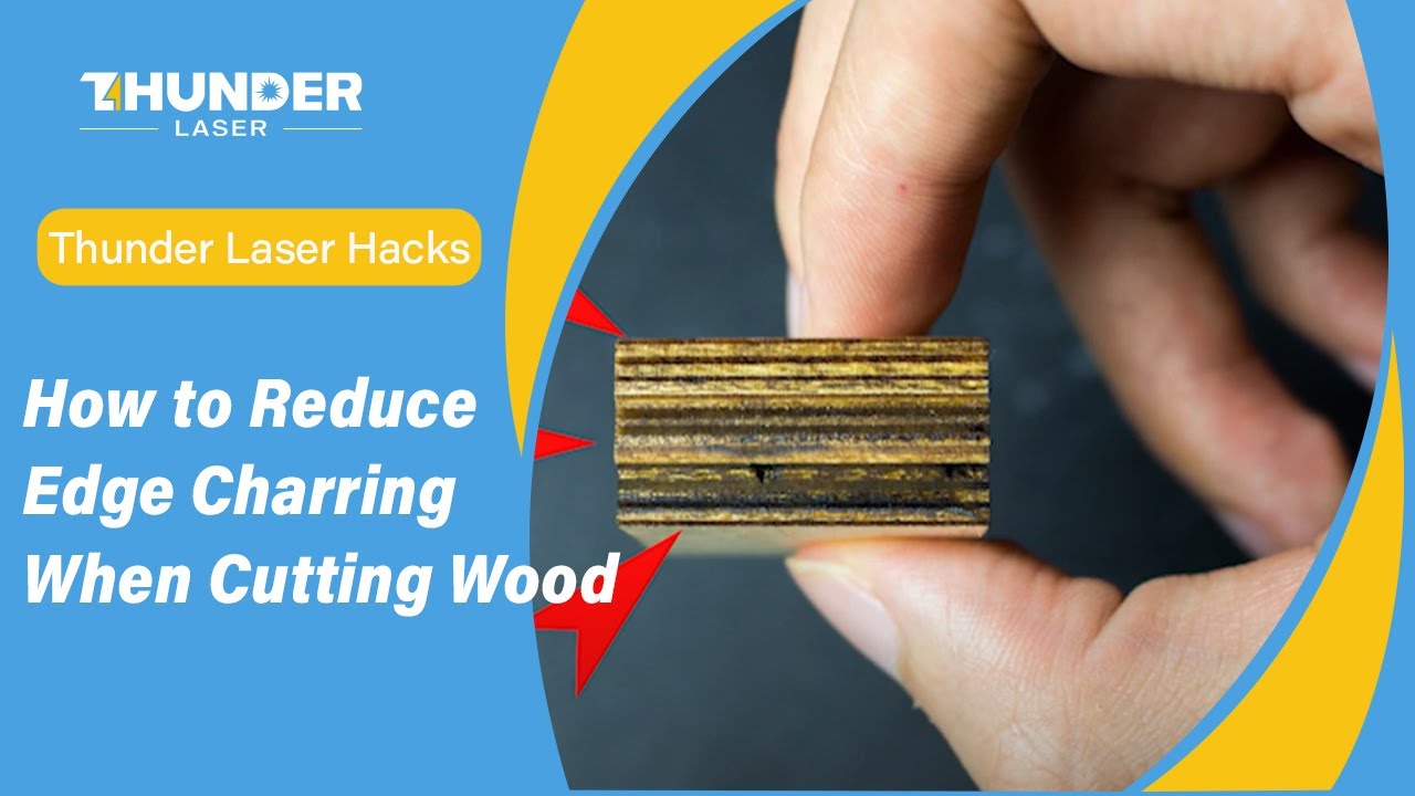 Thunder Laser Hacks: How to Reduce Edge Charring When Cutting Wood