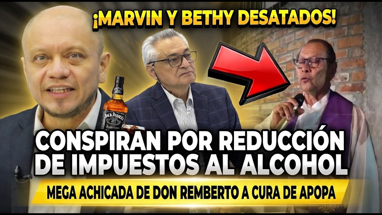 ¡MARVIN Y BETHY CONSPIRAN POR REDUCCIÓN DE IMPUESTOS AL ALCOHOL/MEGA ACHICADA DE DON REMBERTO A CURA