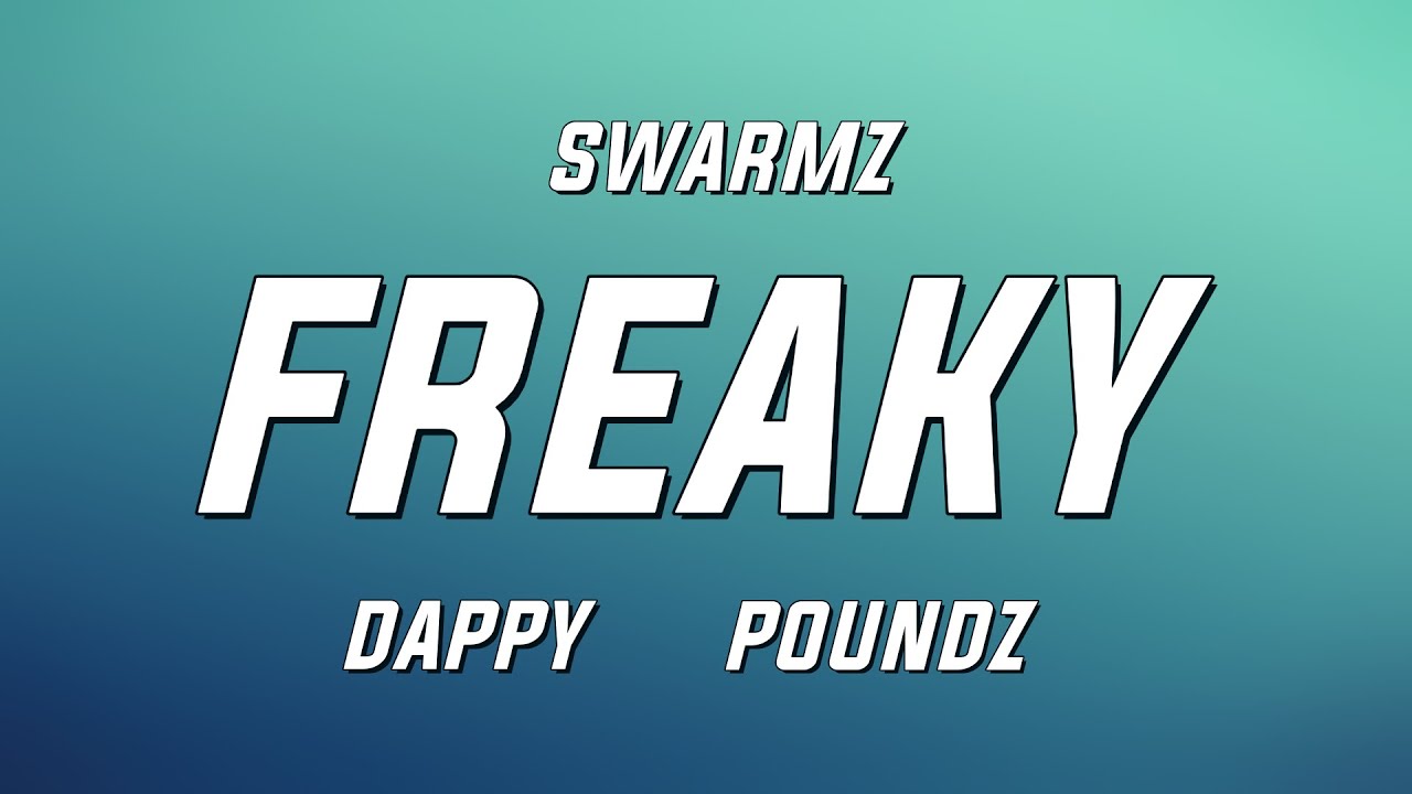 Swarmz - Freaky ft. Dappy & Poundz (Lyrics)