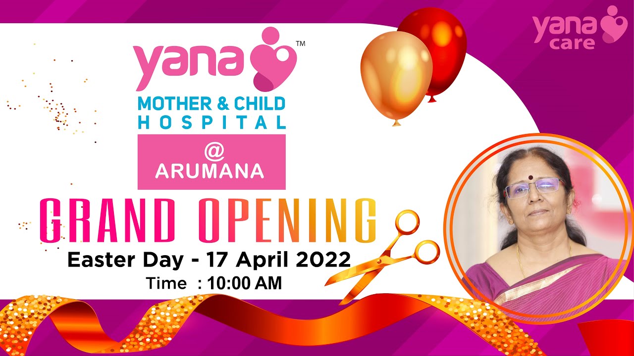 YANA MOTHER & CHILD HOSPITAL @ ARUMANA | GRAND OPENING @ EASTER - 17th APRIL