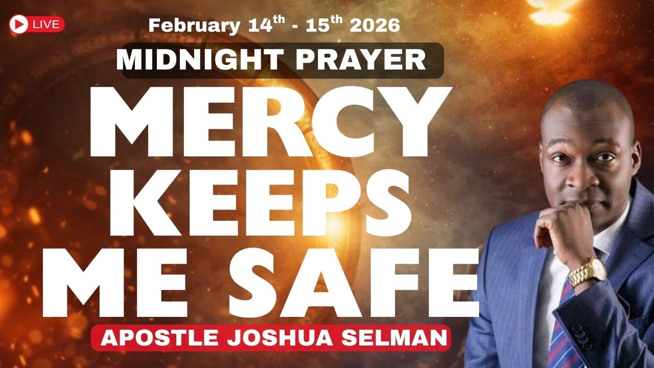 MIDNIGHT PRAYER: MERCY KEEPS ME SAFE By APOSTLE OSHUA SELMAN(FEB 15 2026)