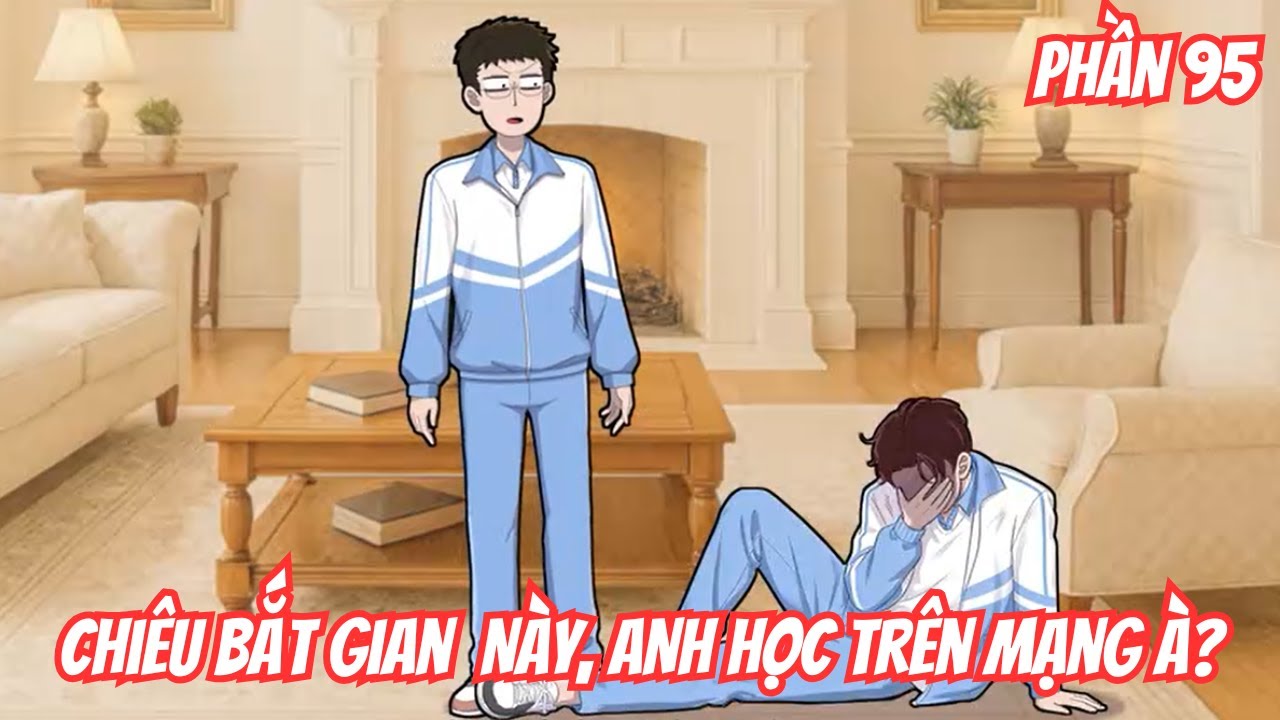 Chiêu Bắt Gian Này, Anh Học Trên Mạng À? | Phần 95 | ( BL) | Motip Truyện Hay