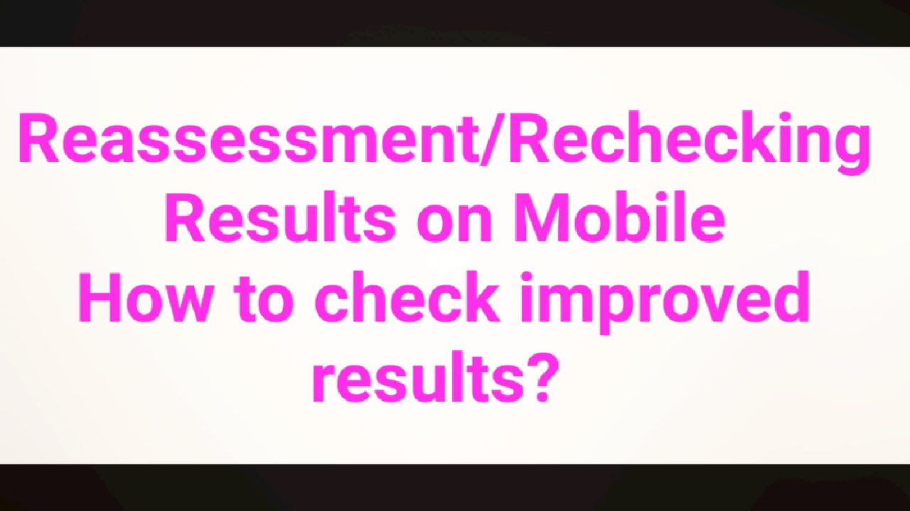 Reassessment/ Rechecking  Results on Mobile 📱 . How to check improved results ??