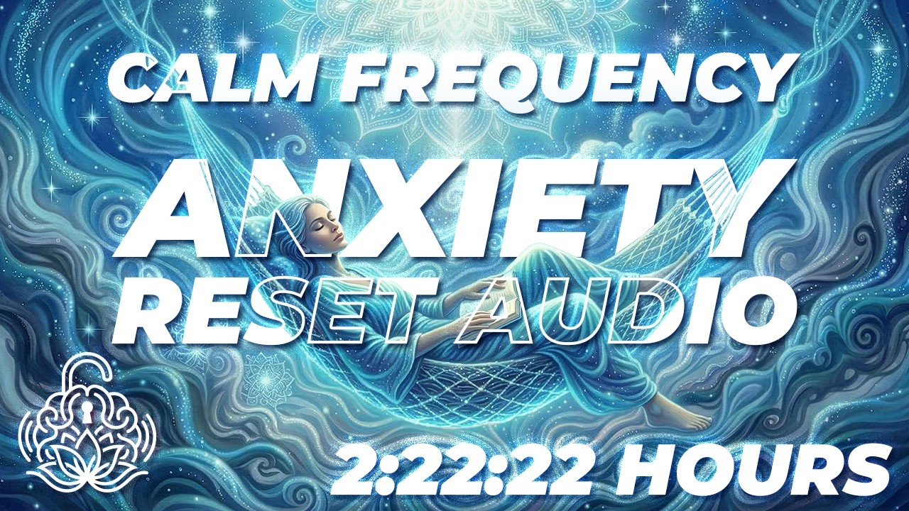 2:22:22 Hours | Calm Frequency — Anxiety Reset Audio