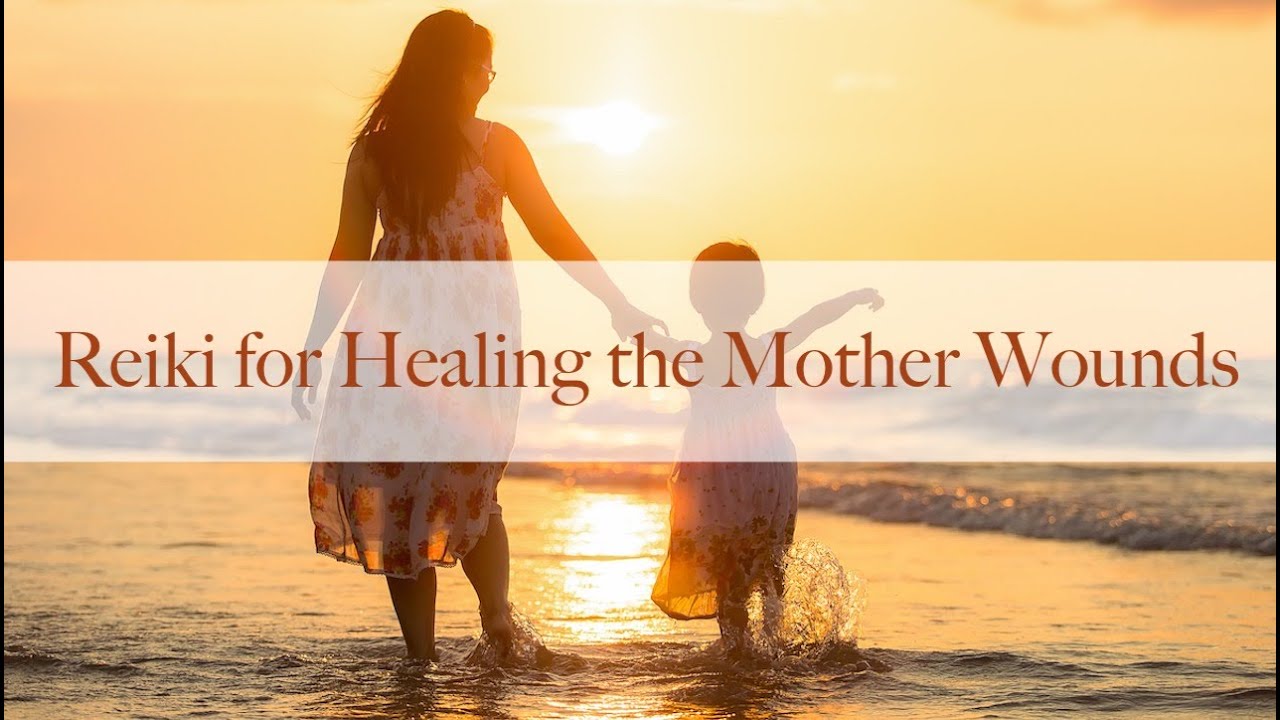 Reiki for Healing the Mother Wounds