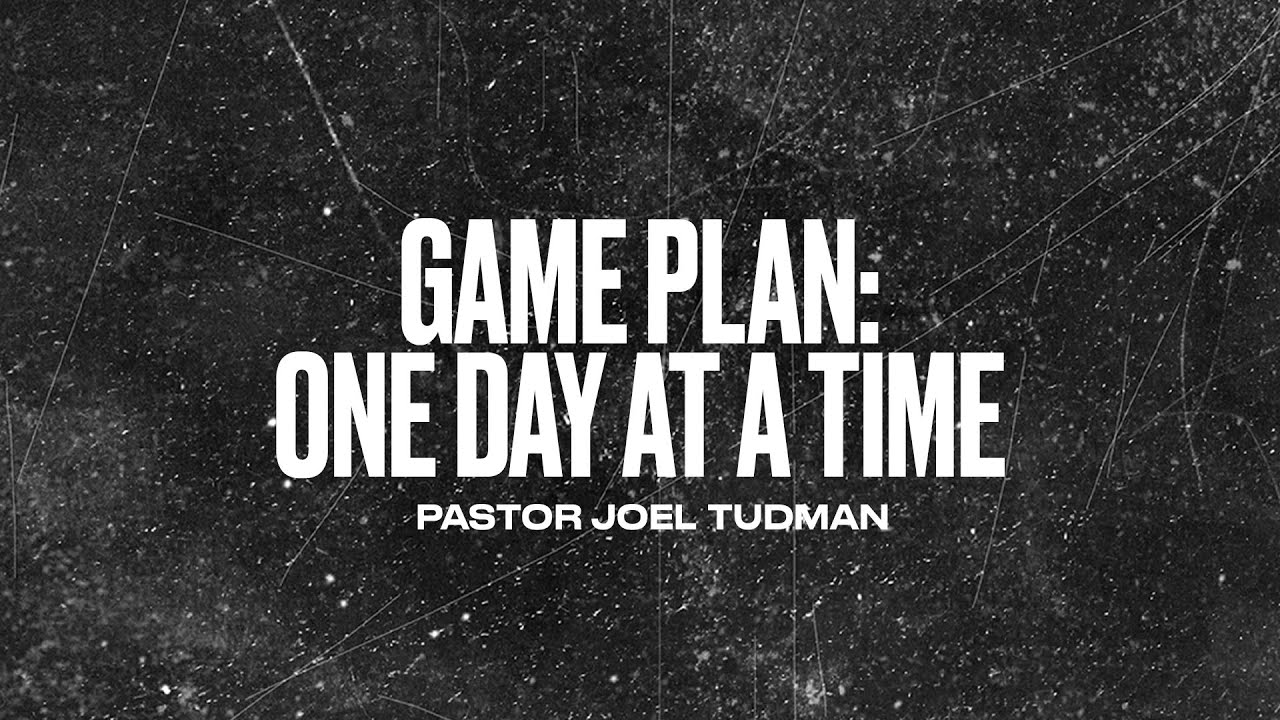 Game Plan: One Day At A Time - Pastor Joel Tudman | The Wheel Modern Adult Ministry