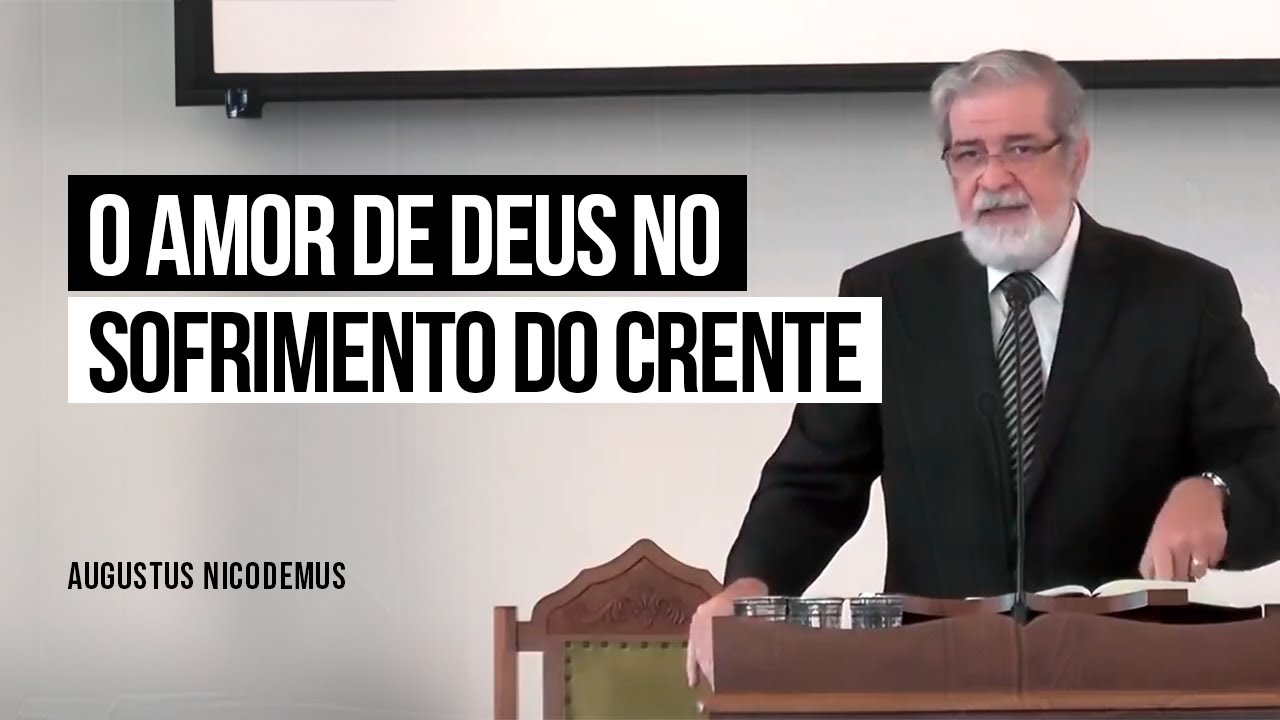 O Amor de Deus no Sofrimento do Crente - Augustus Nicodemus