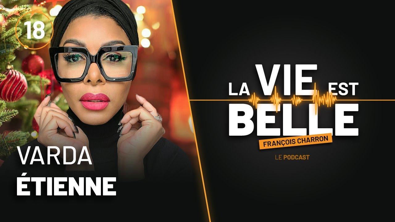 18e épisode du balado La vie est belle avec Varda Étienne