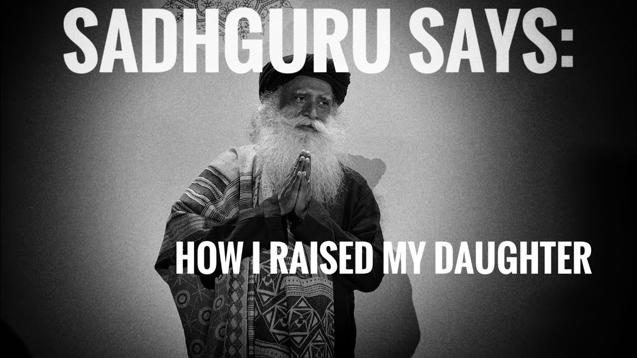How Sadhguru Raised His Own Daughter