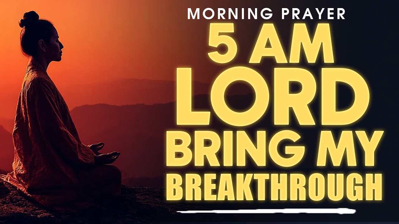 5 AM Prayer That Brings Breakthrough | Start Your Day With God