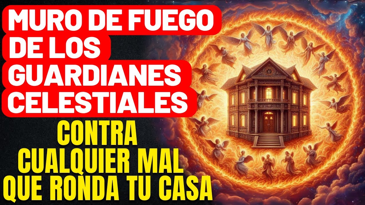 PROMESA BÍBLICA DEL MURO DE FUEGO - RECIBE A DIOS Y SUS ÁNGELES COMO GUARDIANES DE TU CASA Y FAMILIA