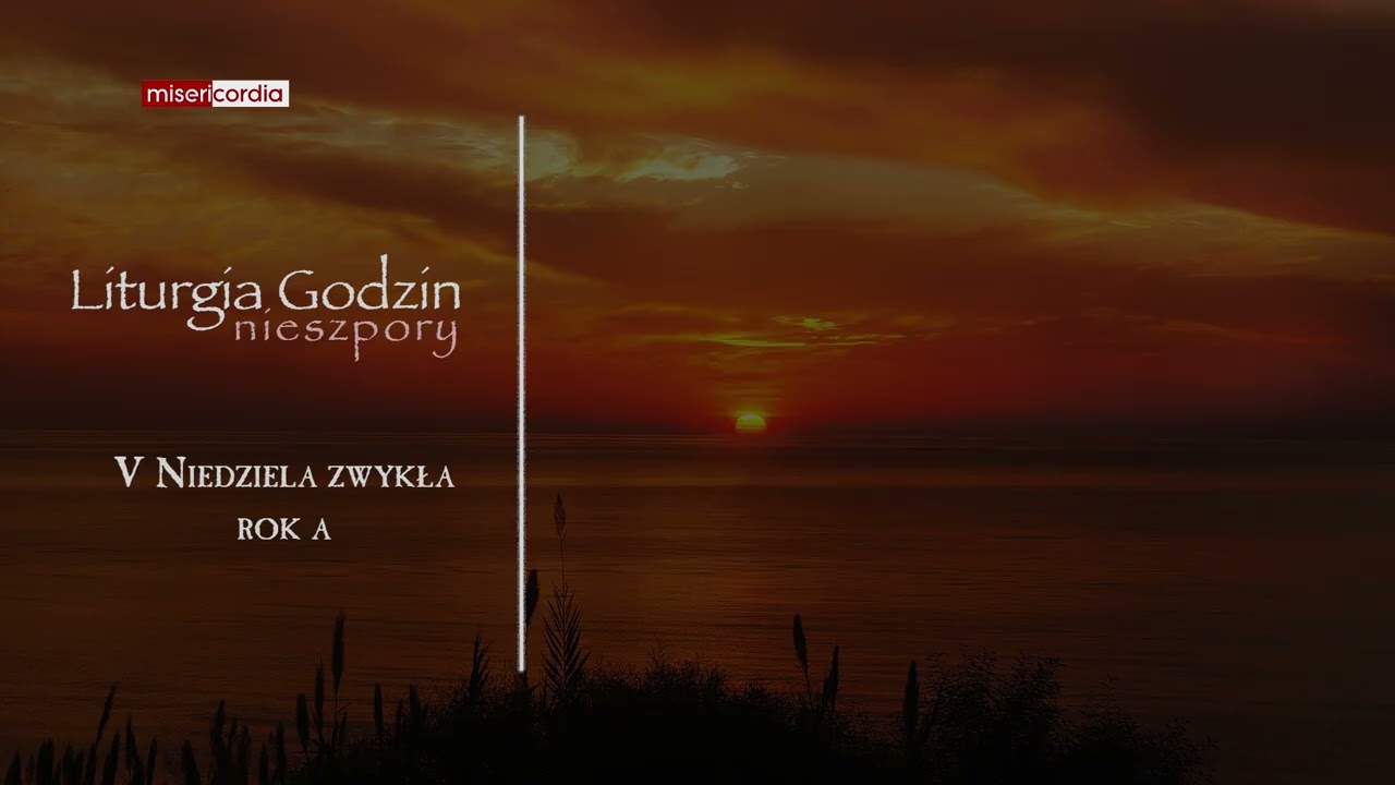 Liturgia Godzin | I Nieszpory | V Niedziela zwykła (rok A)