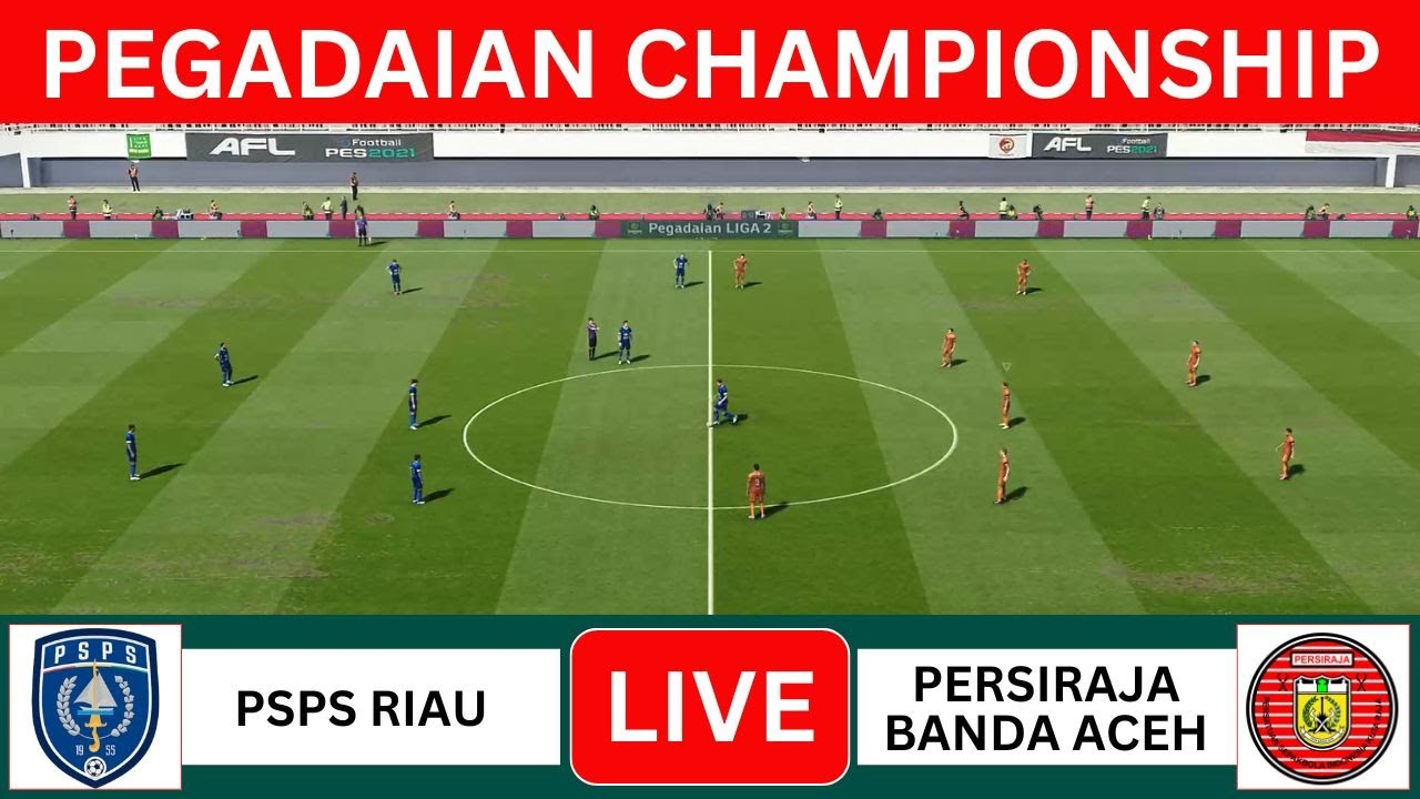 🔴 LIVE PSPS RIAU vs PERSIRAJA BANDA ACEH - PEGADAIAN CHAMPIONSHIP 2025/2026 |PES 2021