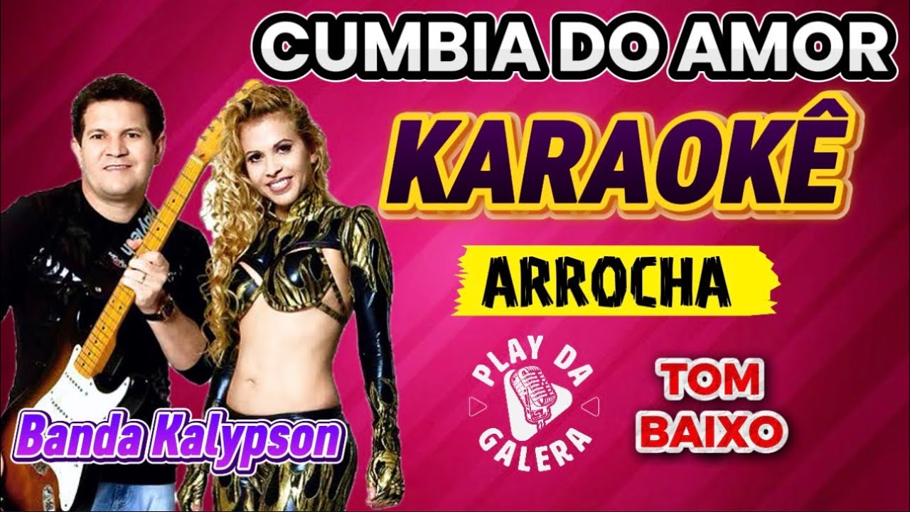 KARAOKÊ DA MÚSICA CUMBIA DO AMOR ( Versão) ARROCHA da banda  KALYPSON ( TOM BAIXO ) playback 