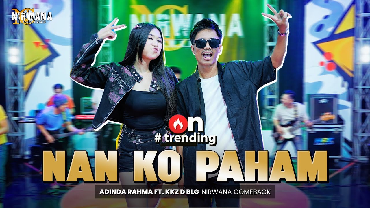 NAN KO PAHAM  - ADINDA RAHMA FT. KKZ D BLG OM NIRWANA COMEBACK ( Official Music Video )