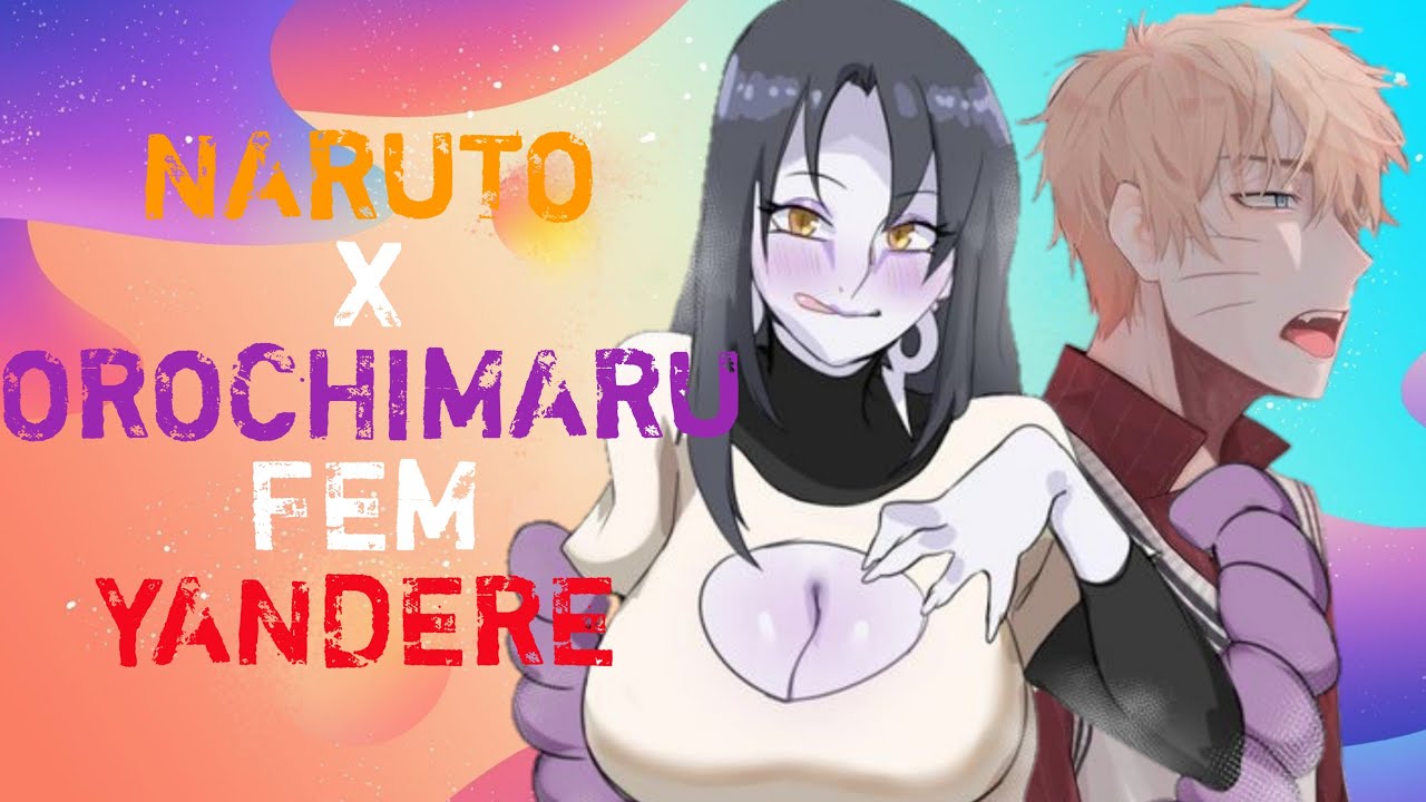 Naruto x Orochimaru fem Yandere