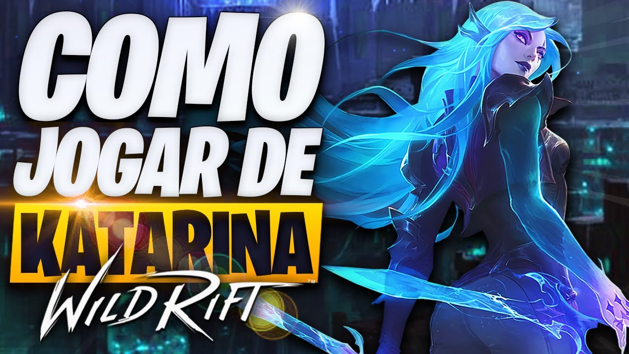 O Guia Definitivo de COMO JOGAR de KATARINA no WILD RIFT!
