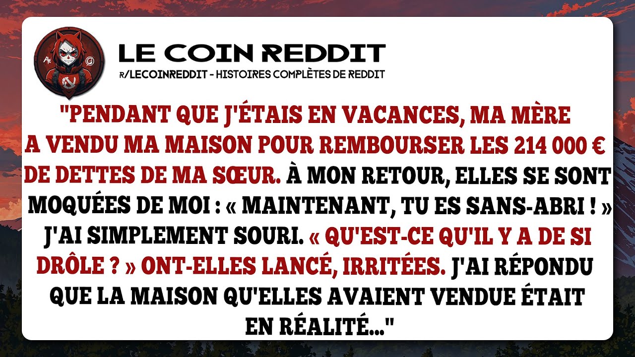 Pendant que j'étais en vacances, ma mère a vendu ma maison pour rembourser les 214 000€ de dettes...