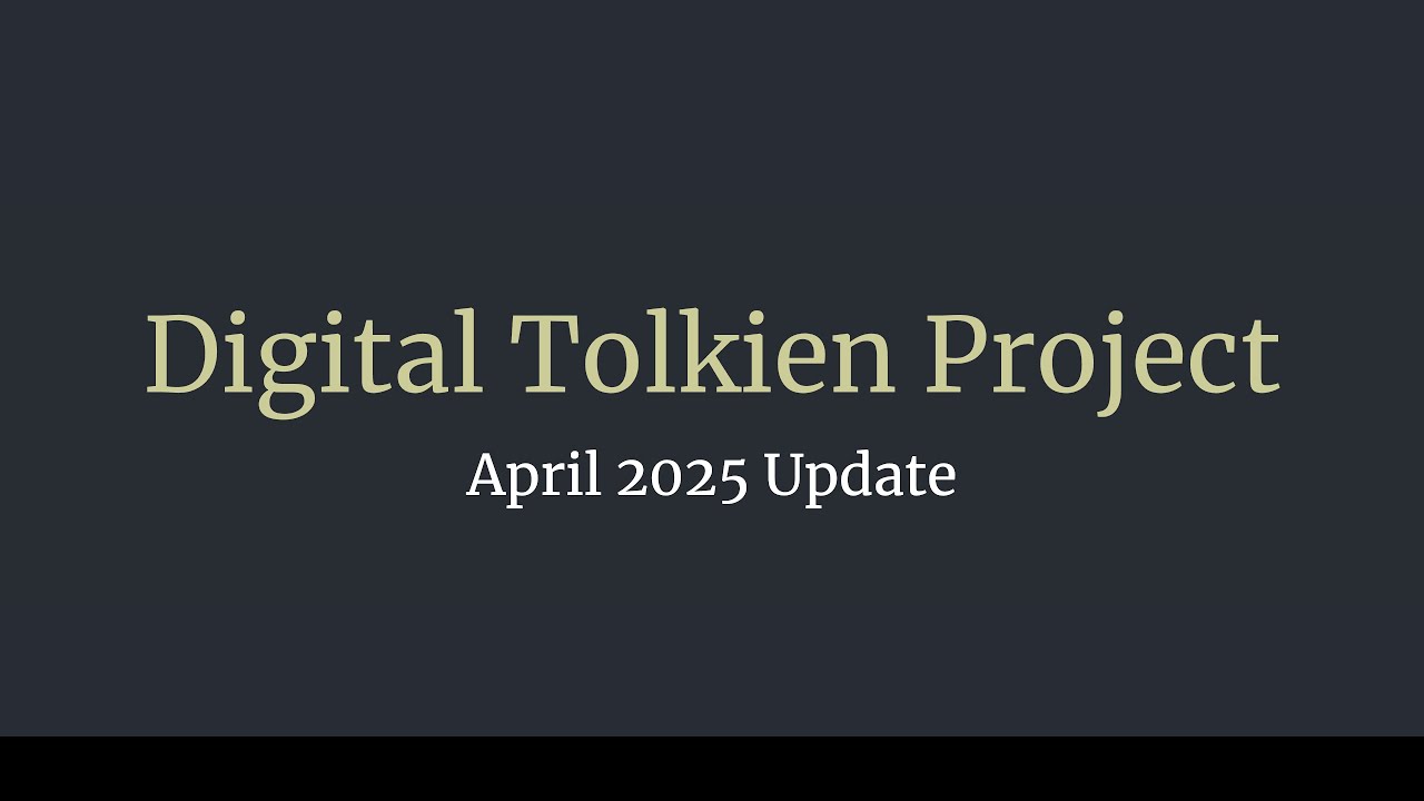 April 2025 Update for Digital Tolkien Project