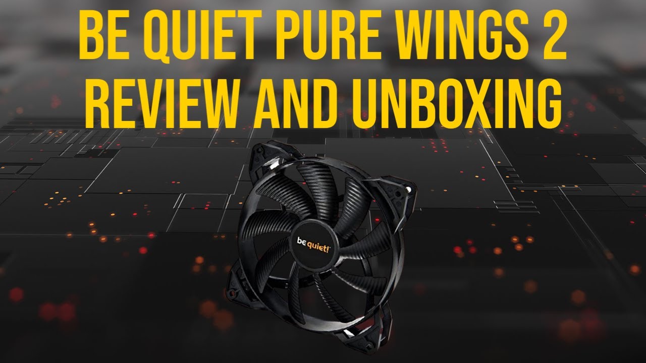 Be Quiet Pure Wings 2 Review and Unboxing