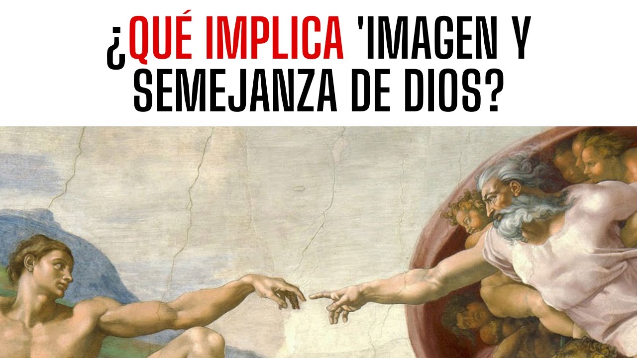 ¿Qué Implica 'Imagen y Semejanza de Dios'? - Juan Manuel Vaz