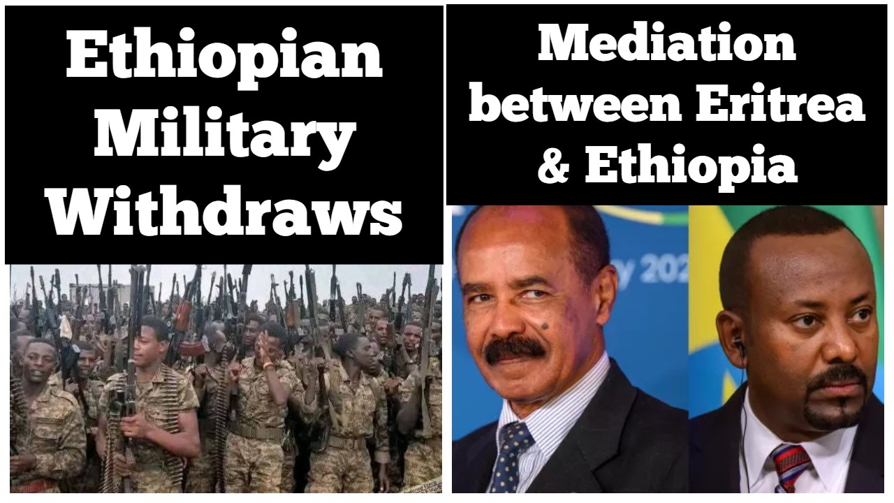 Ethiopian Military Withdraws | Mediation between Eritrea & Ethiopia