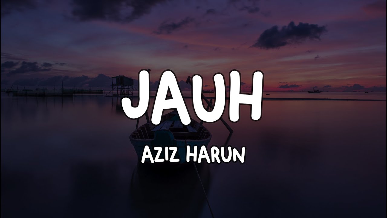 AZIZ HARUN - JAUH (LIRIK)